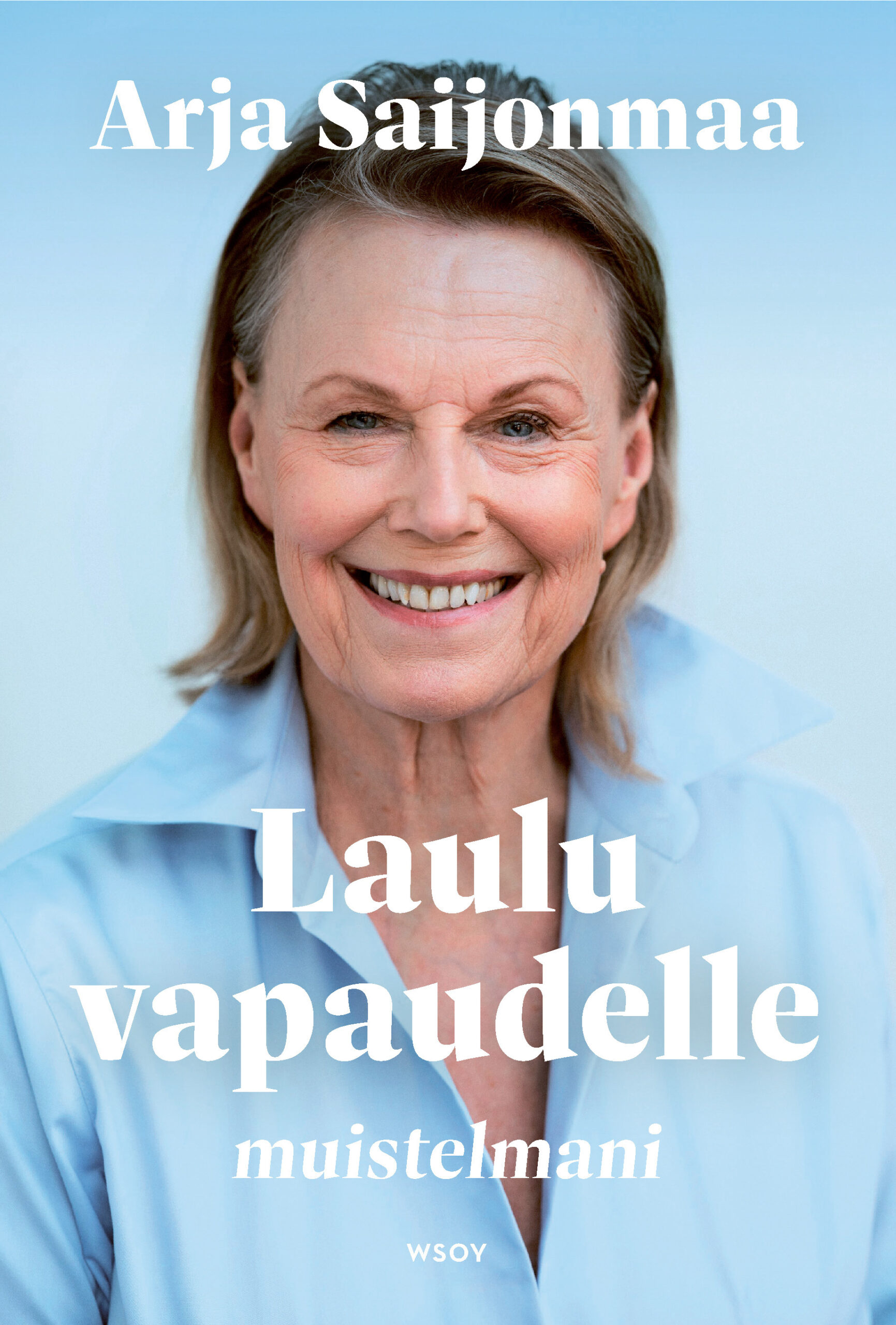 Laulu vapaudelle muistelmani Arja Saijonmaa